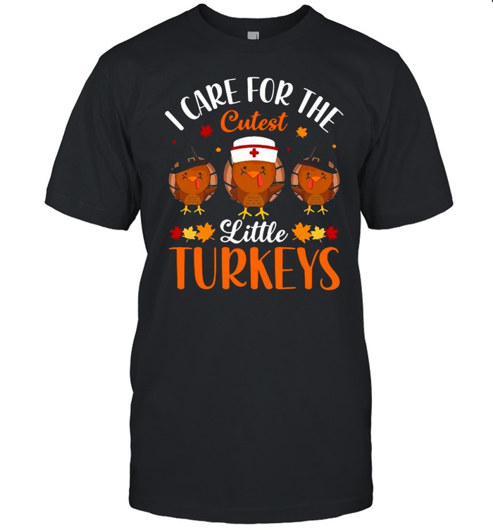 Nurse I Care For The Cutest Little Turkeys T-shirt