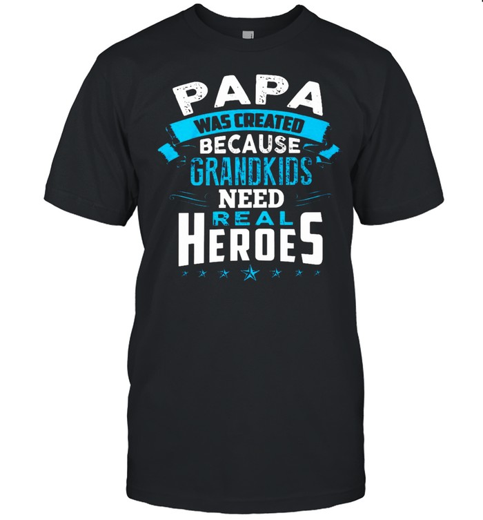 Papa was created because grandkids real heroes shirt