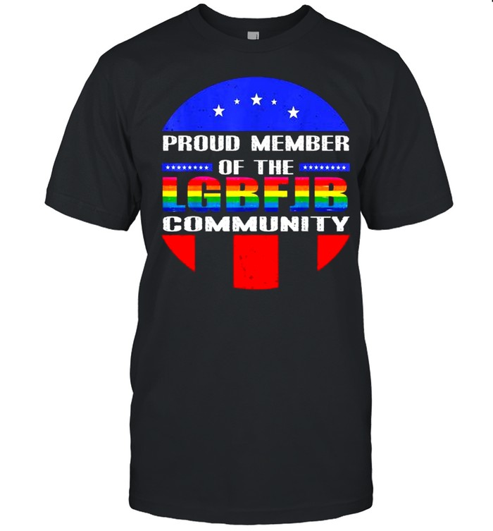 Proud Member Of LGBFJB Community Anti Joe Biden Tee Shirt