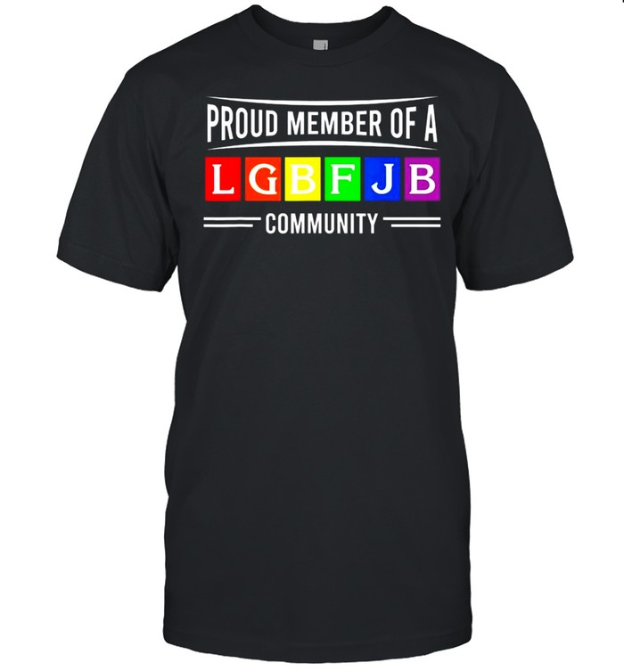 Proud Member Of LGBFJB Community Lover shirt