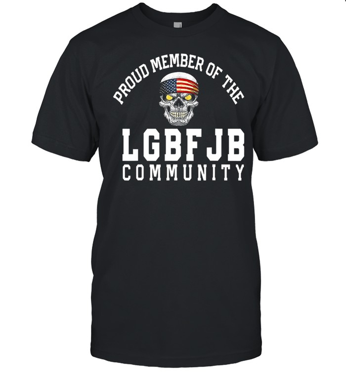 Proud Member Of The LGBFJB Community Republican Patriot Shirt