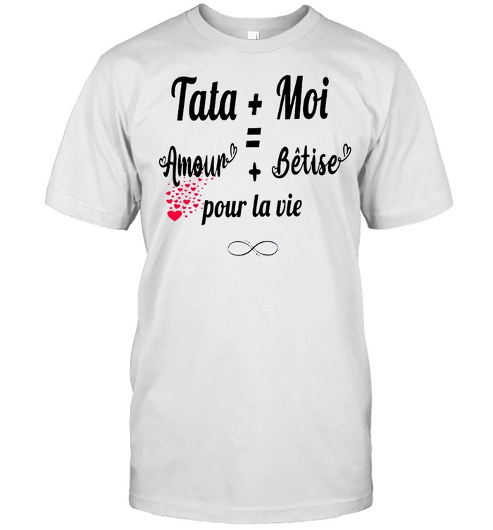 Tata Moi Amour Betise Pour La Vie T-shirt