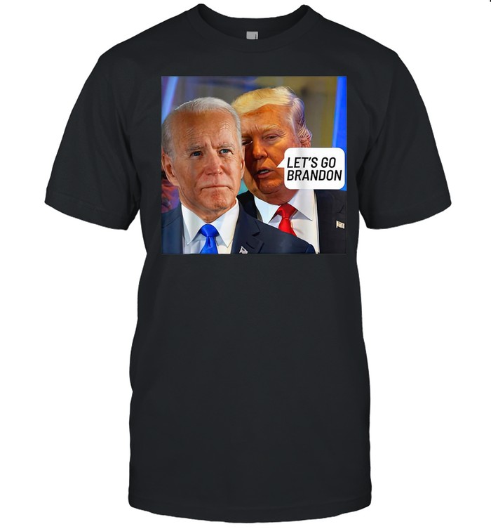 Trump Said To Biden Let’s Go Brandon Anti Biden Shirt