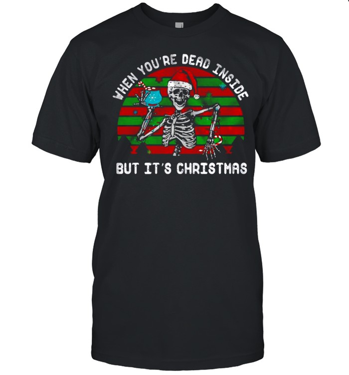 When you’re dead inside but it’s christmas shirt