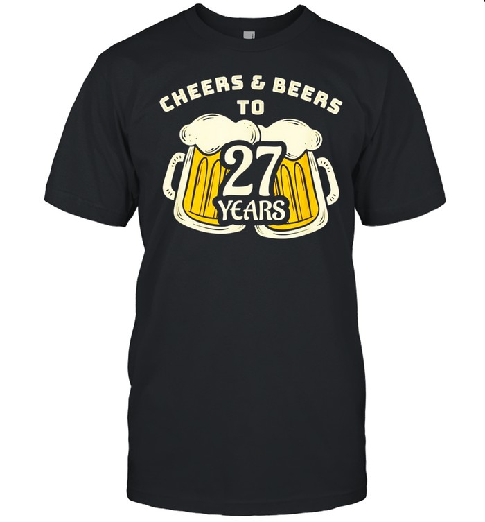 Cheers & Beers to 27 years Man or Brother birthday ideas Shirt