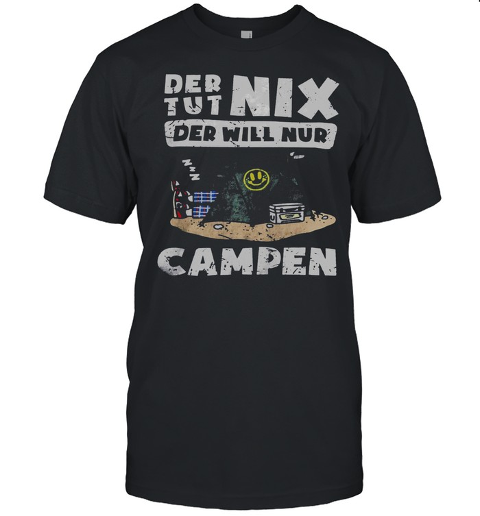 Der Tut Nix Der Will Nur Campen Shirt