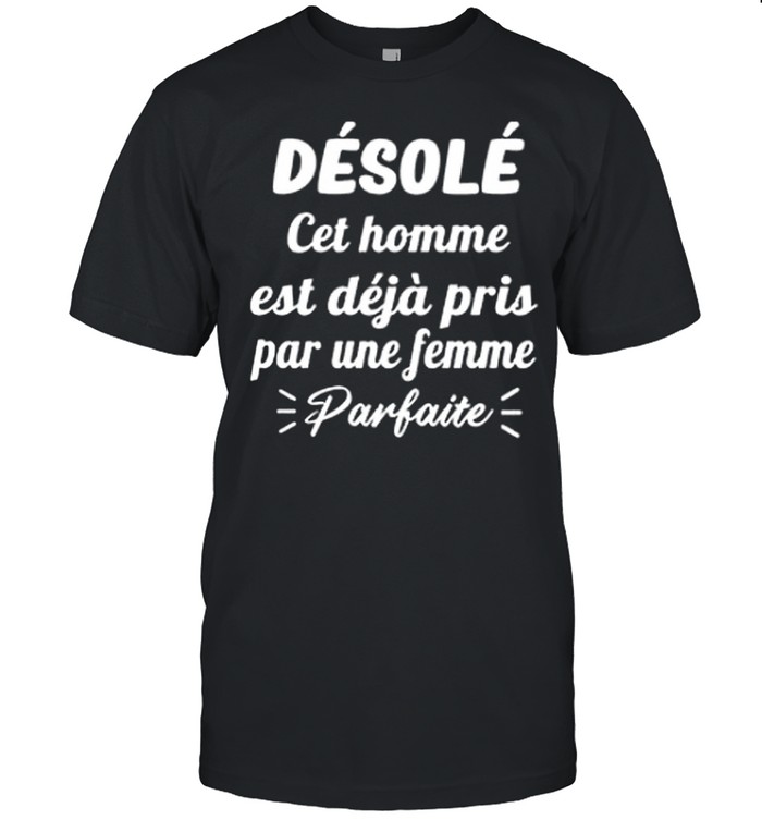 Desole cet homme est deja pris par une femme parfaite shirt