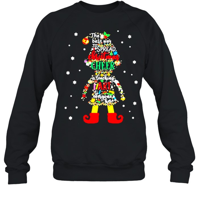 Elf The Best Way To Spread Christmas Cheer Is Teaching Art To Everyone Here  Unisex Sweatshirt