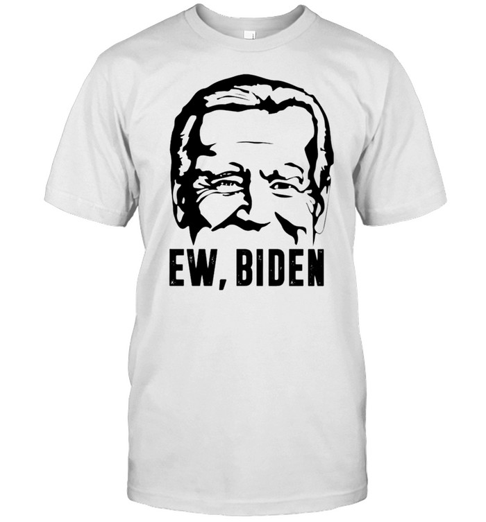 Ew Joe Biden shirt