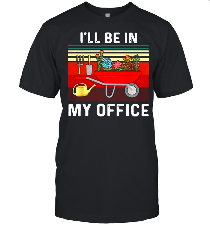 Gardening I’ll Be In My Office Vintage T-shirt