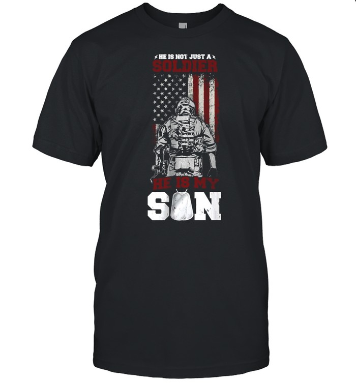 He Is Not Just A Soldier He Is My Son American Flag T-Shirt