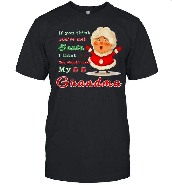 If You think you’re met Santa I think You should meet My Grandma Christmas shirt