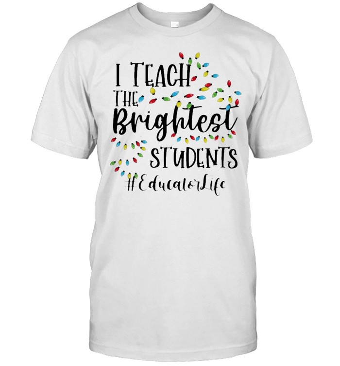 Merry Christmas Light I Teacher the Brightest Students #Educator Life Shirt