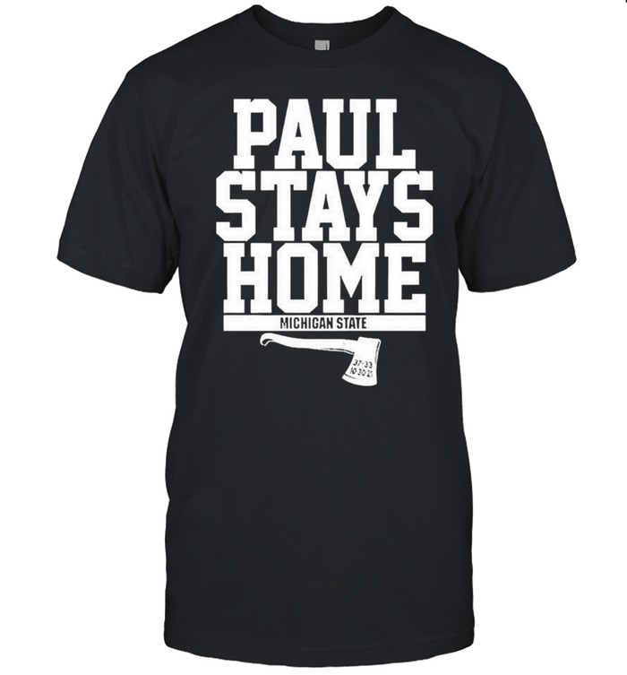 Paul Stays Home Michigan State Shirt