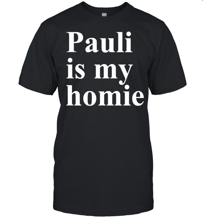 Pauli Is My Homie Shirt