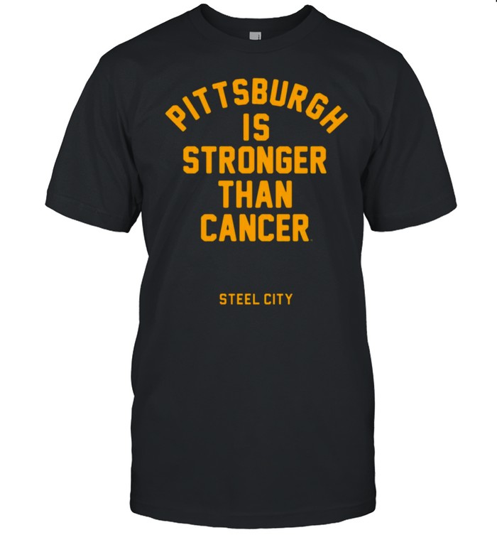 Pittsburgh is stronger than cancer Steel City 2021 shirt