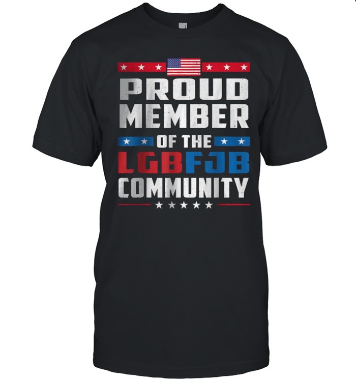 Proud Member Of The LGBFJB Community Conservative Anti Biden T-Shirt