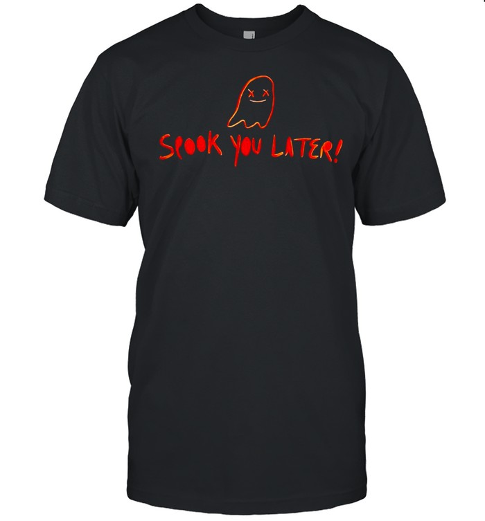 Spook you later shirt