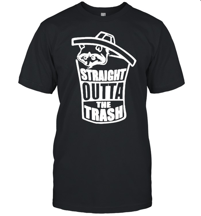 Straight outta the trash raccoon shirt