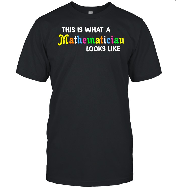 This Is What A mathematician Looks Like Shirt
