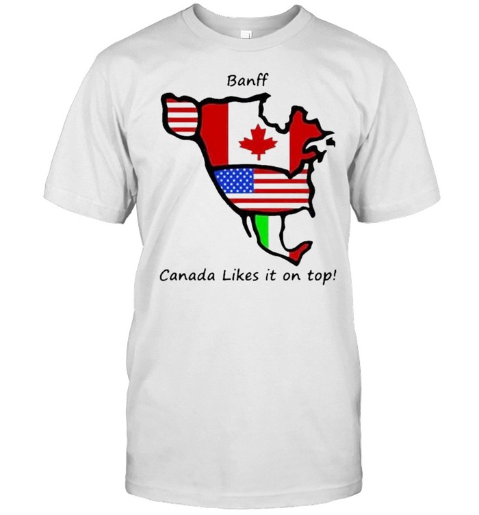 Banff Canada Likes It On Top Shirt