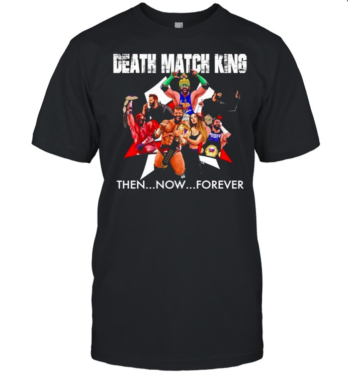 Death Match King Then Now Forever Matt Cardona shirt
