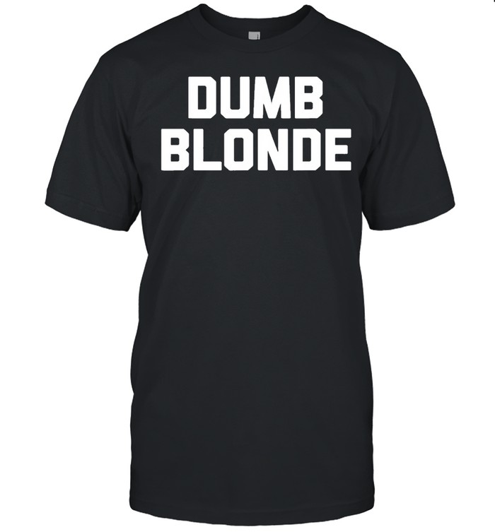 dumb Blonde Shirt