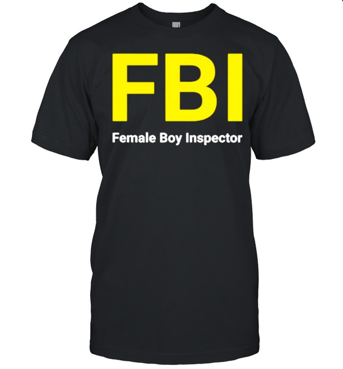 Female Boy Inspector FBI shirt