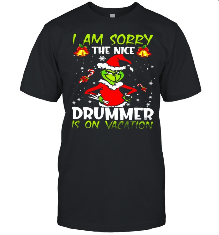 Grinch I Am Sorry The Nice Drummer Is On Vacation Shirt