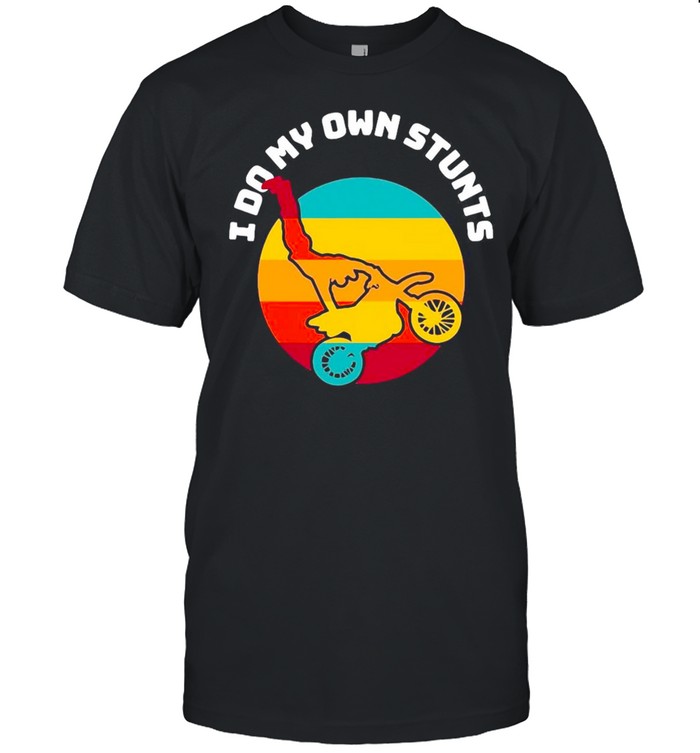 I Do My Own Stunts Motocross Dirt Bikes Vintage T-shirt