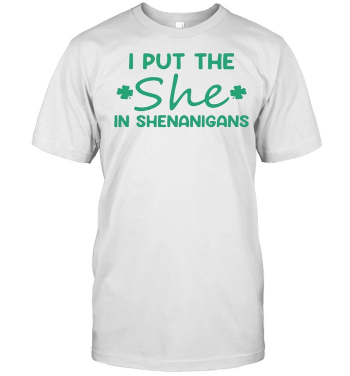 I Put The She In Shenanigans T-shirt