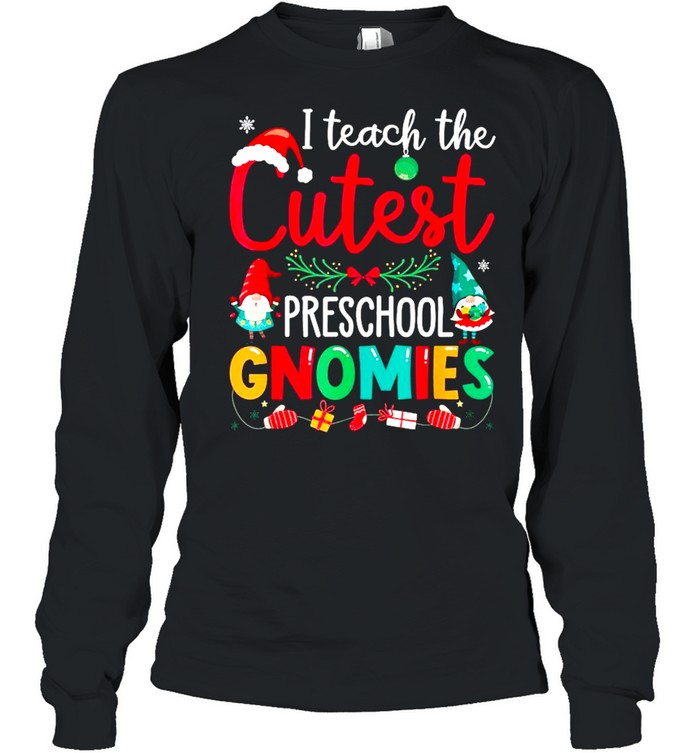 I teach the cutest preschool gnomies Christmas tshirt Long Sleeved T-shirt