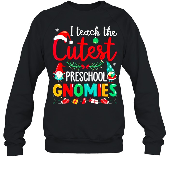 I teach the cutest preschool gnomies Christmas tshirt Unisex Sweatshirt