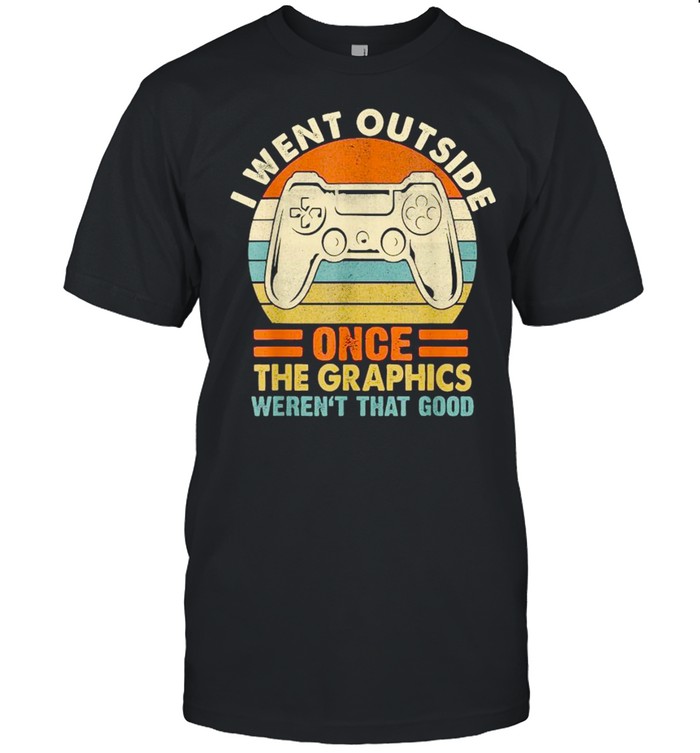 I went outside once the graphics weren’t that good vintage shirt