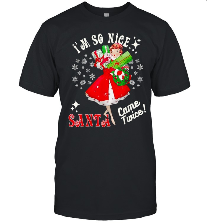 I’m so nice Santa came twice Christmas tshirt