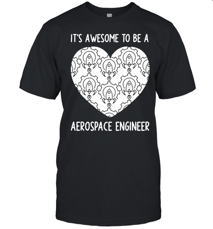 It’s Awesome To Be A Aerospace Engineer T-shirt