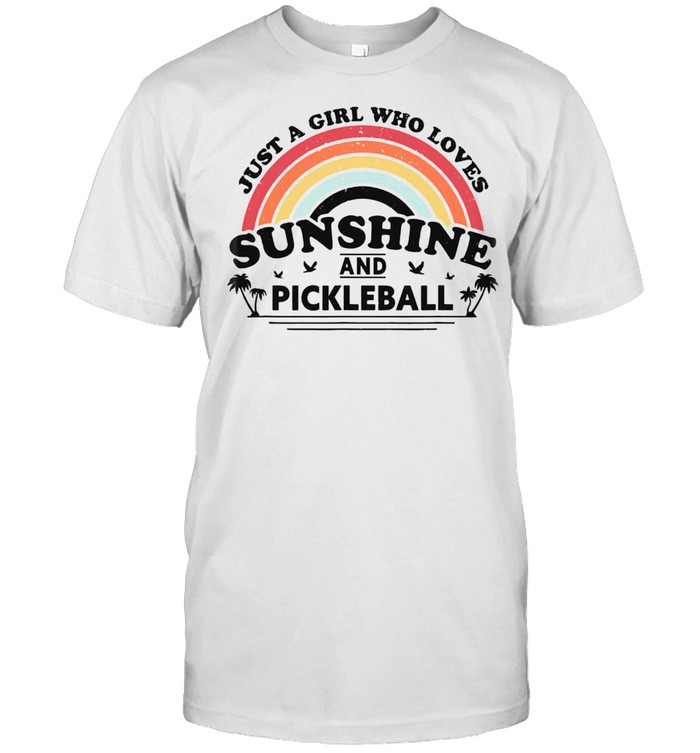 Just A Girl Who Loves Sunsshine And Pickleball shirt