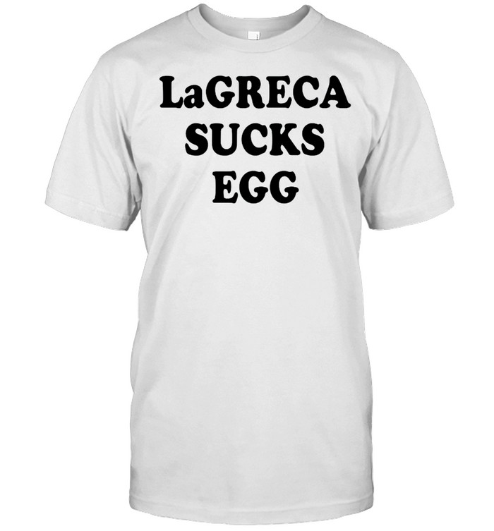 Lagreca sucks eggs shirt