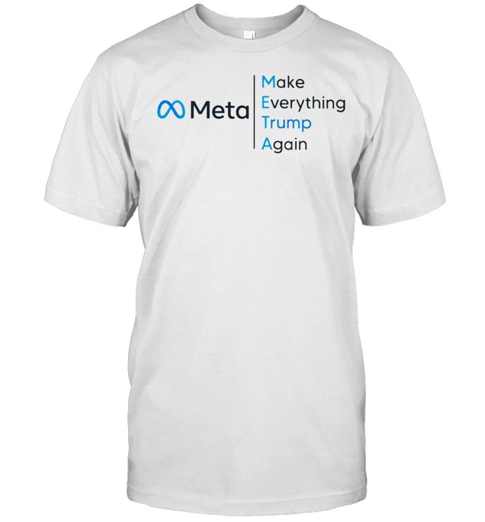 Meta make everything Trump again shirt