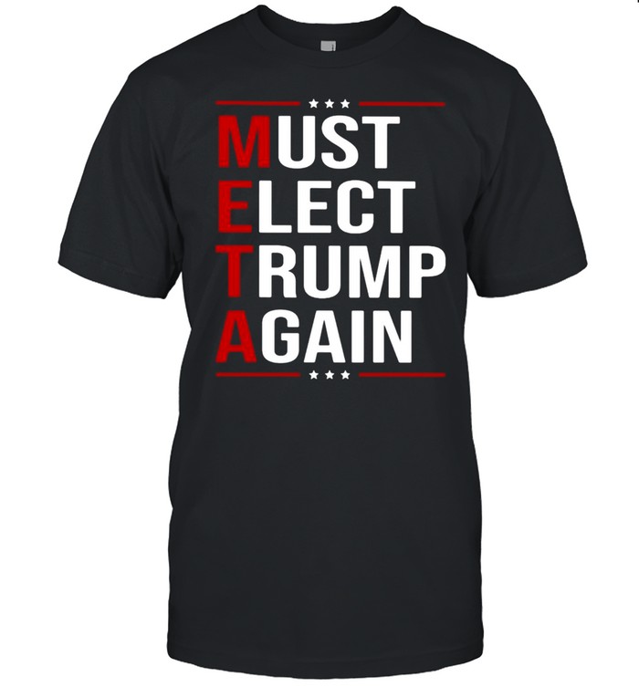 Meta Must Elect Trump Again T-Shirt