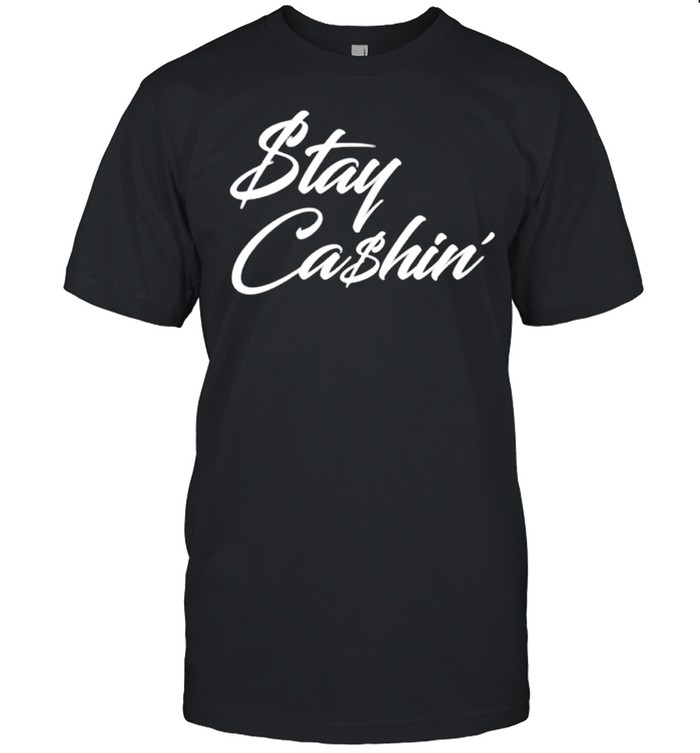 Stay Cashin shirt