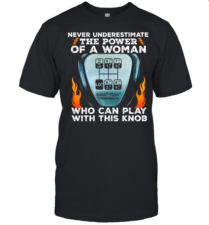 Trucker Never Underestimate The Power Of A Woman shirt