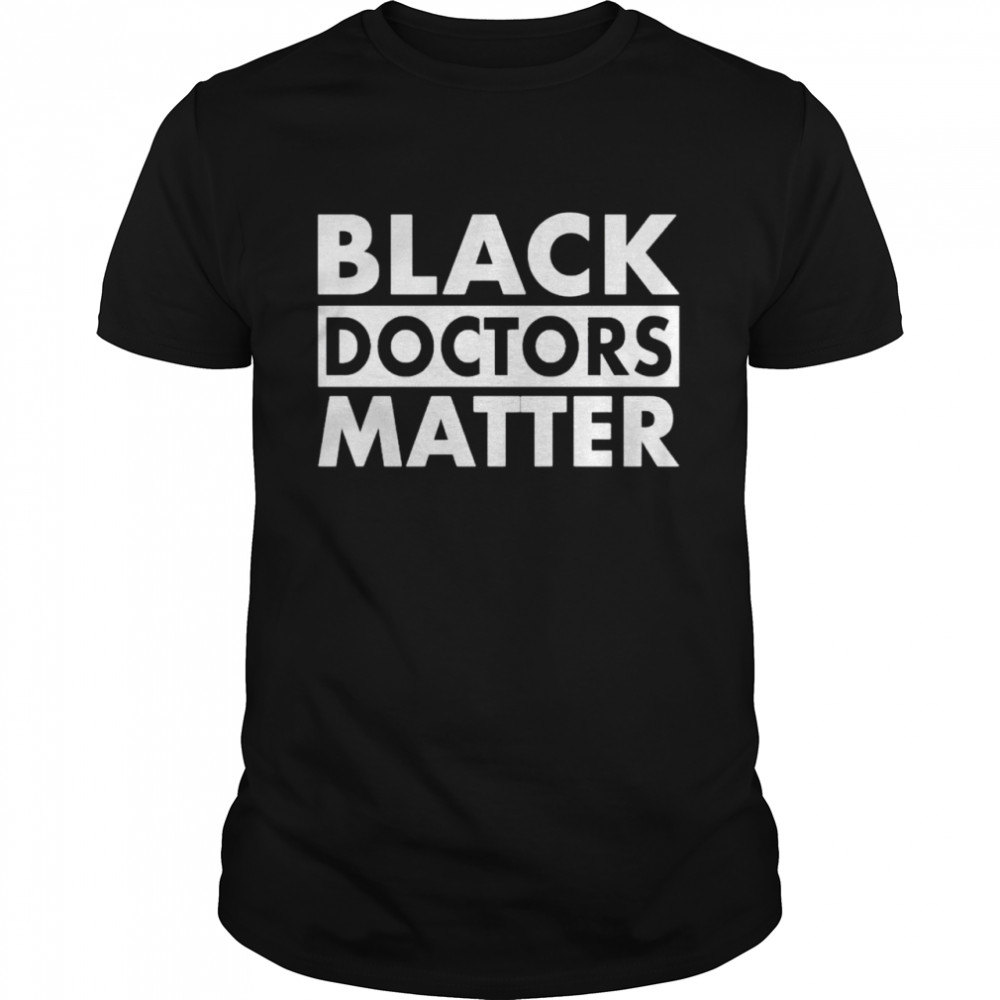 Best black doctors matter shirt