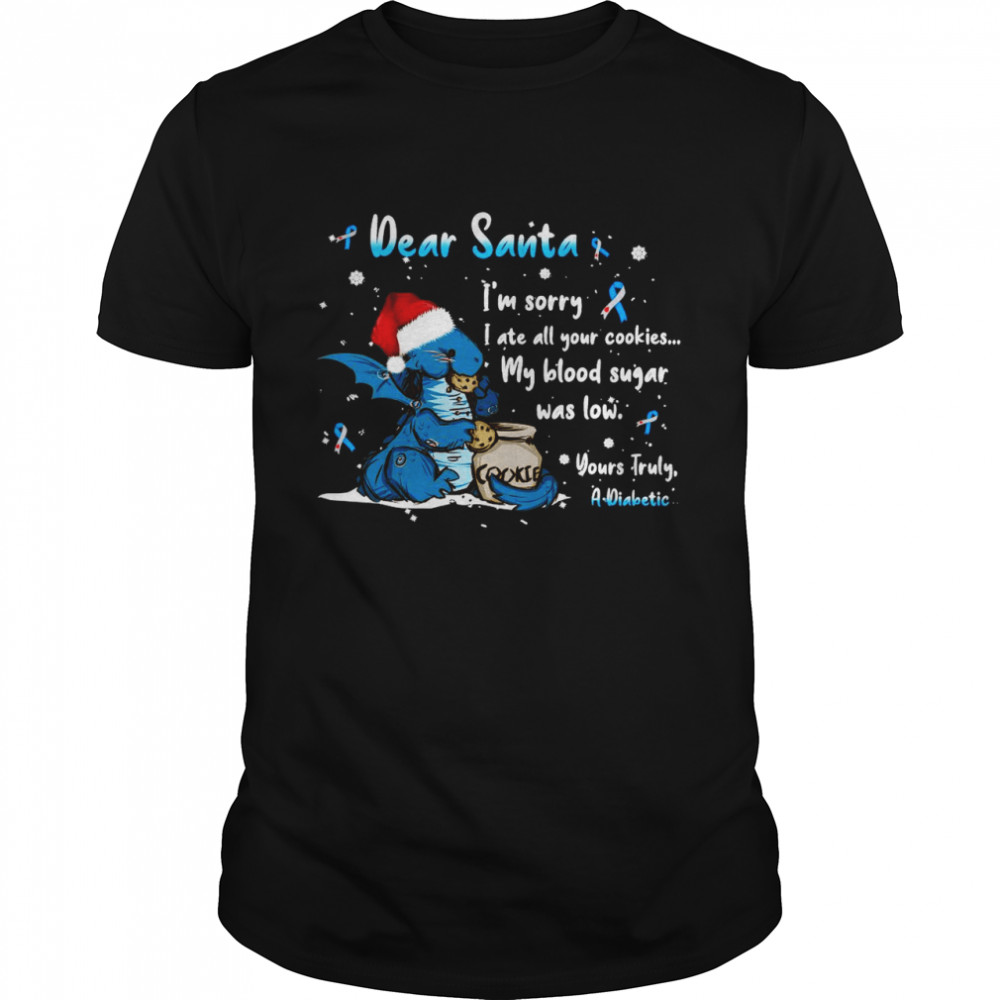 Dear Santa I’m Sorry I Ate All Your Cookies My Blood Sugar Was Low Yours Truly A Diabetic T-shirt