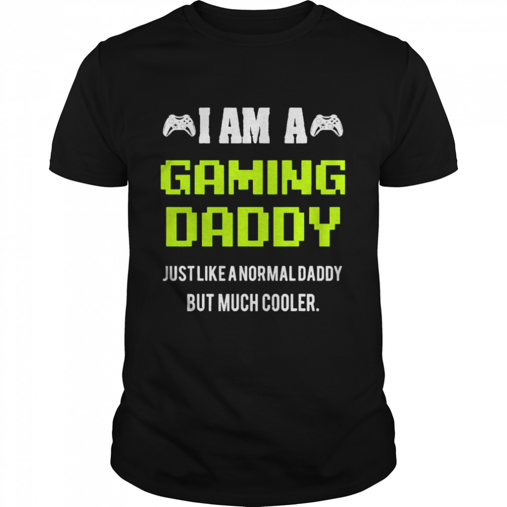 I Am A Gaming Dad Video Gamer Daddy Gifts Video Game Father Shirt