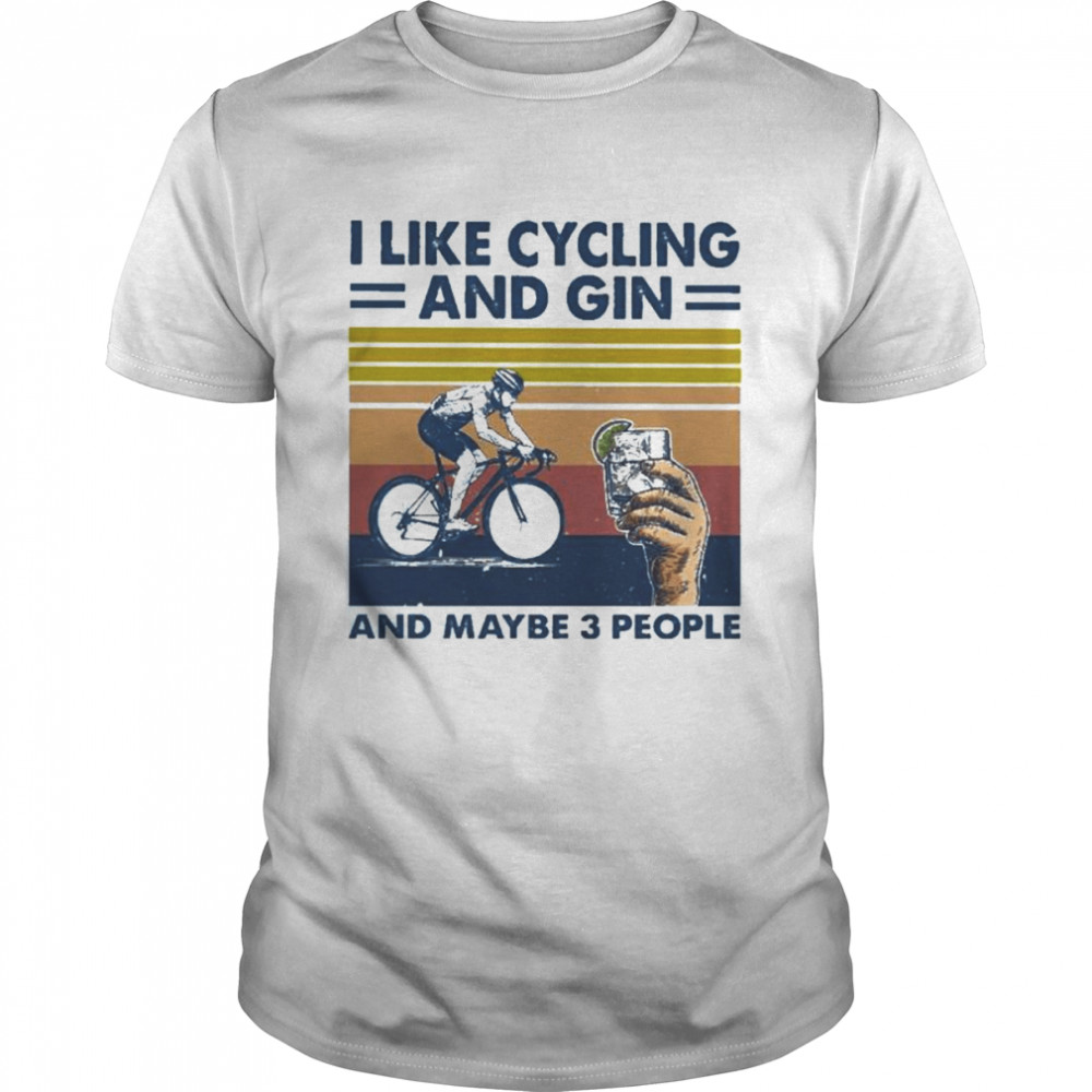 I like gin and cycling and maybe 3 people vintage shirt