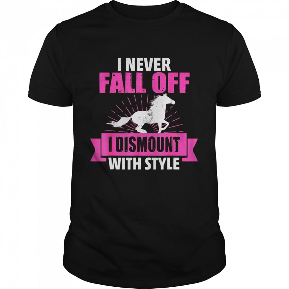 I Never Fall Off I Dismount With Style Lustiges Reiten Shirt