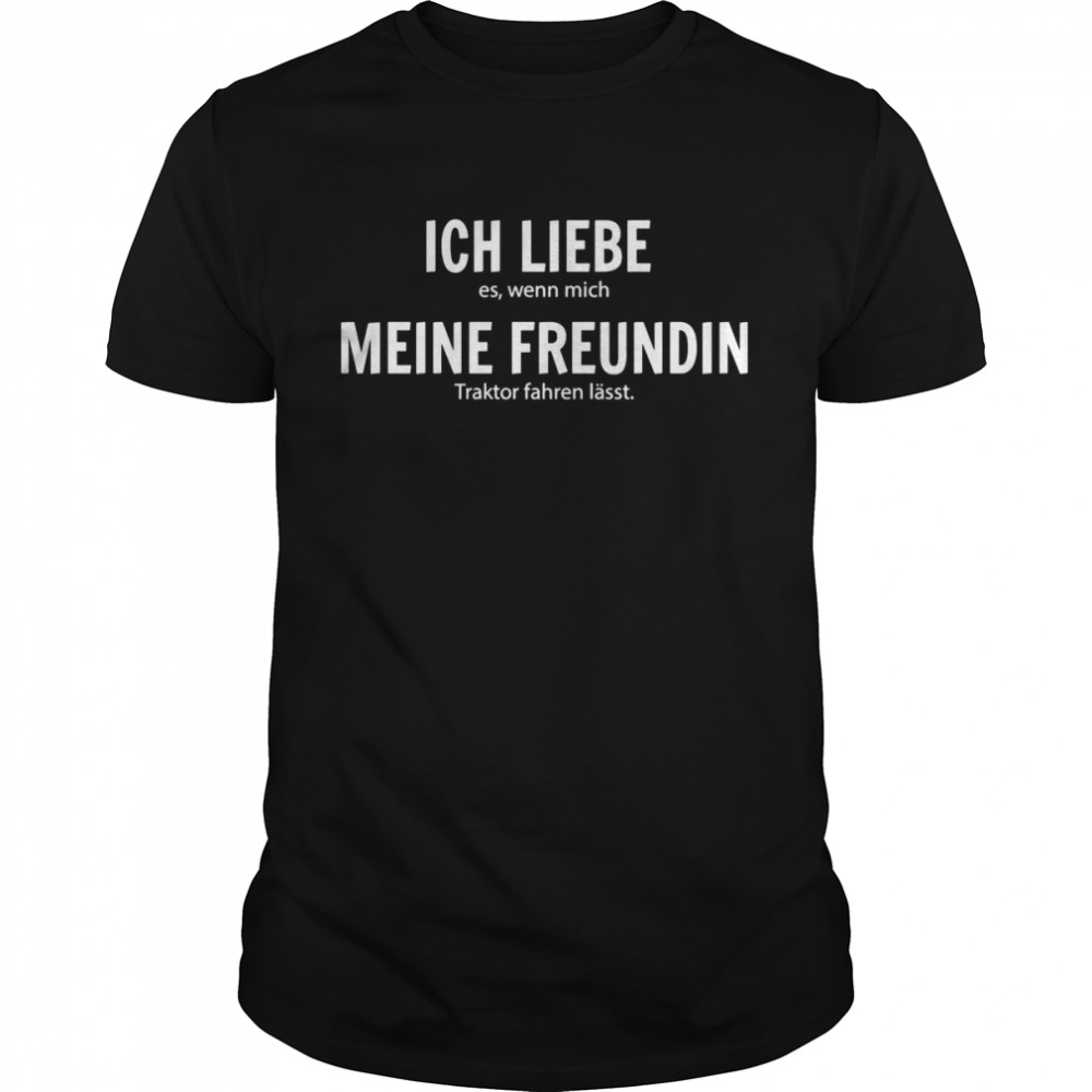 Ich Liebe Es, Wenn Mich Meine Freundin Traktor Fahren Lässt Shirt