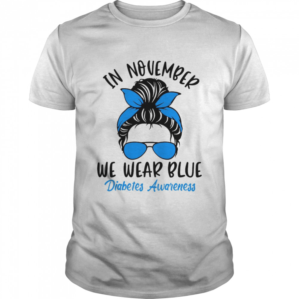 In November We Wear Blue Diabetes Awareness Funny Messy Bun Shirt