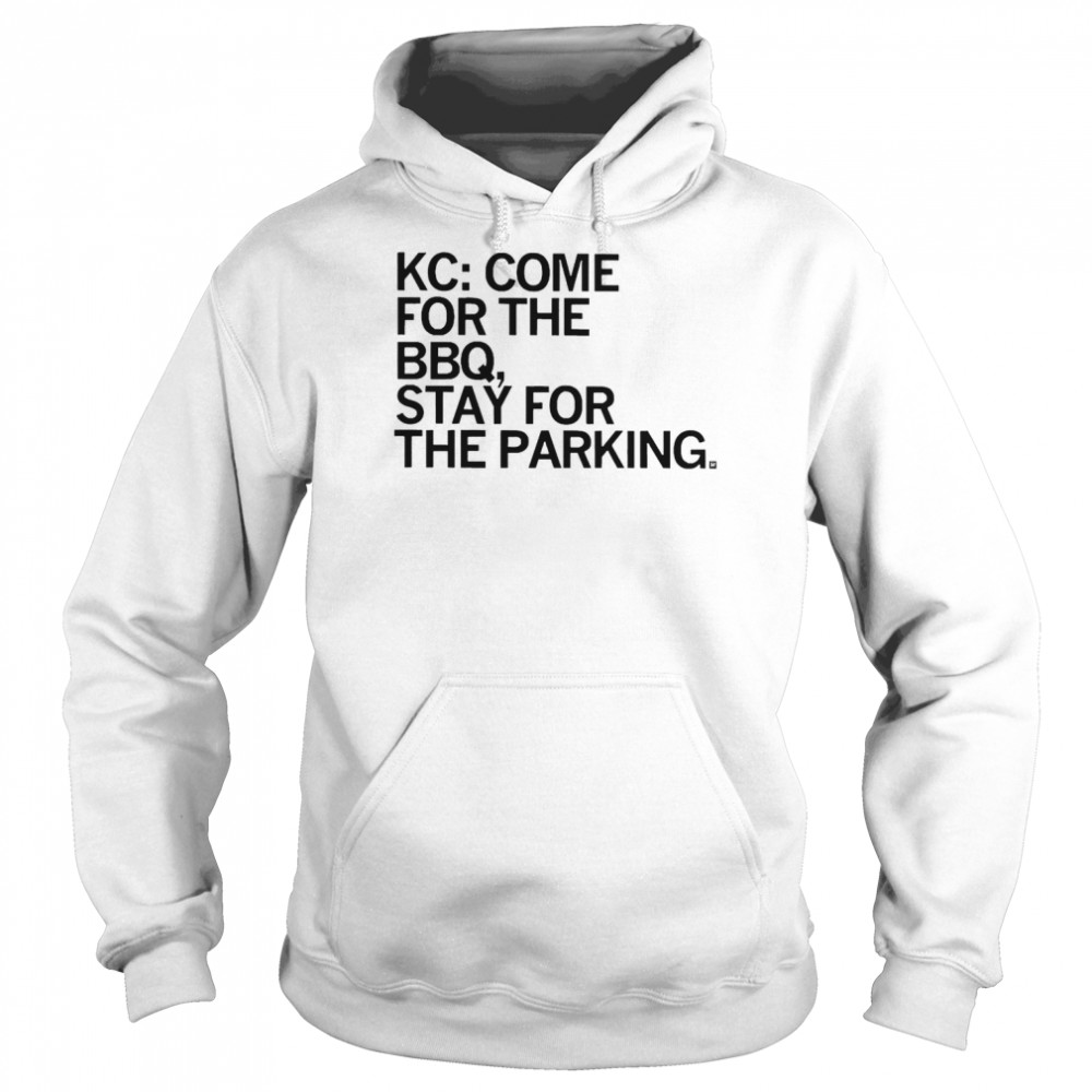 Kc Come For The Bbq Stay For The Parking  Unisex Hoodie